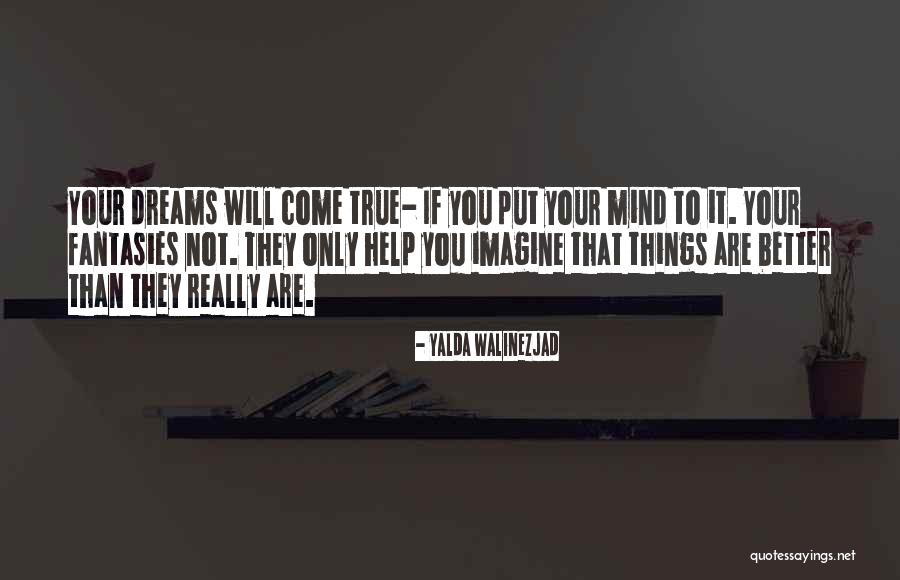 Your Dreams Come True Quotes By Yalda Walinezjad Your Dreams Come True Quotes By Yalda Walinezjad