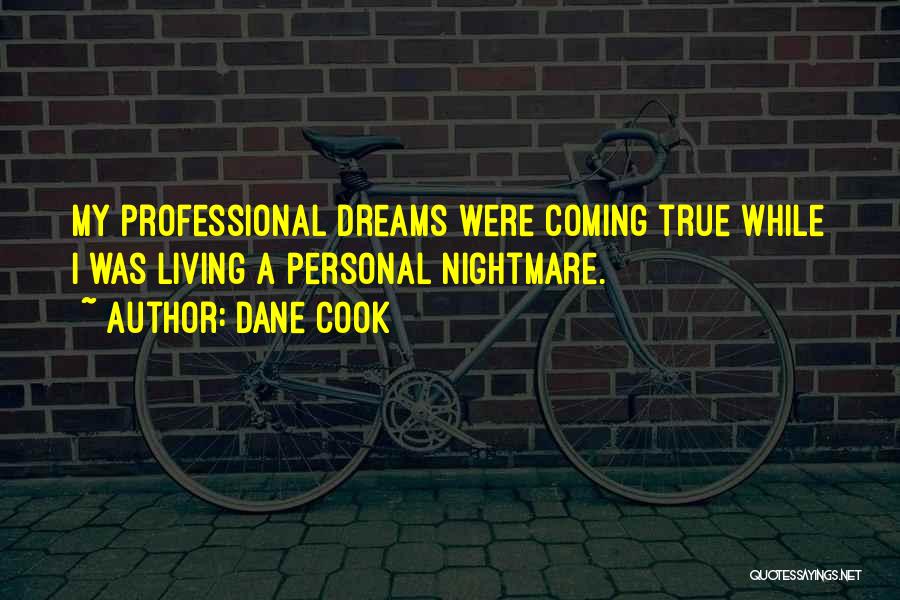 Your Dreams Coming True Quotes By Dane Cook