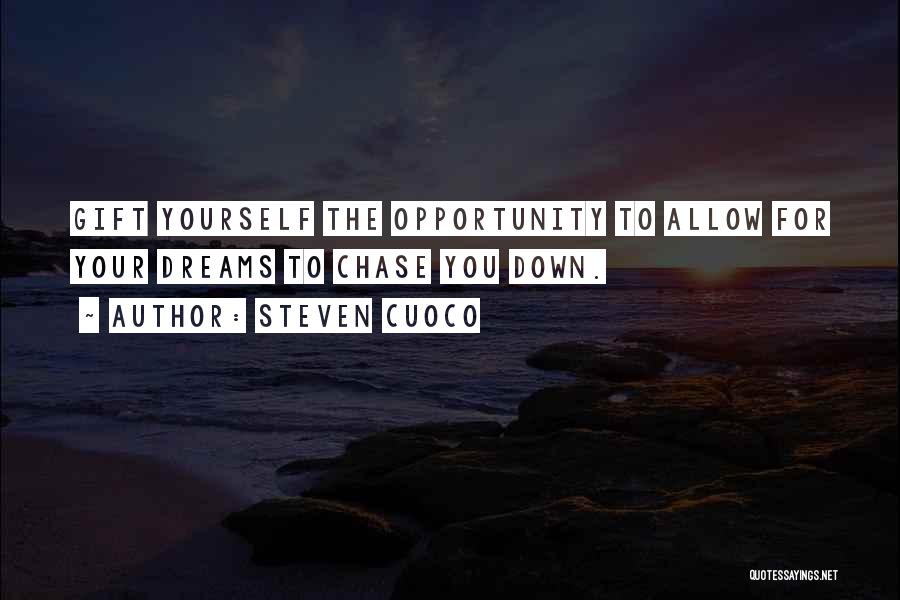 Your Dreams Quotes By Steven Cuoco