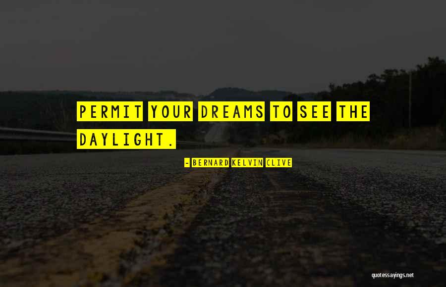 Your Dreams Quotes Quotes By Bernard Kelvin Clive Your Dreams Quotes Quotes By Bernard Kelvin Clive