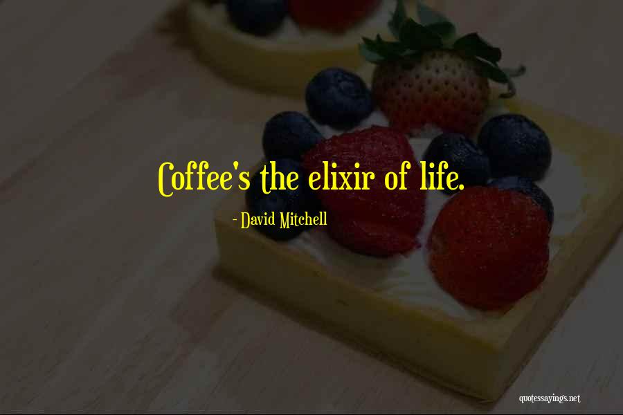 Your Elixir Quotes By David Mitchell Your Elixir Quotes By David Mitchell