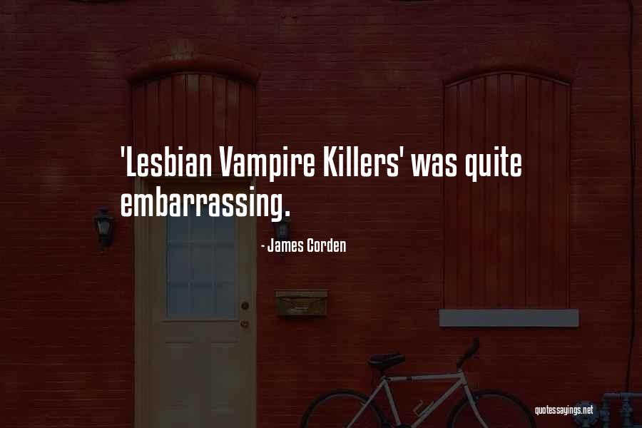 Your Embarrassing Yourself Quotes By James Corden