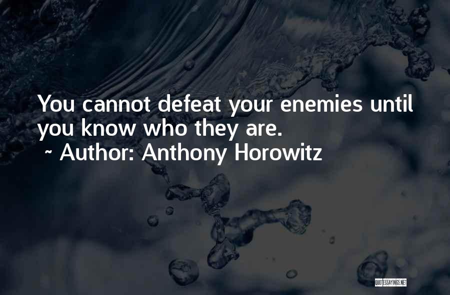 Your Enemies Defeat Quotes By Anthony Horowitz