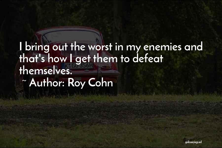 Your Enemies Defeat Quotes By Roy Cohn