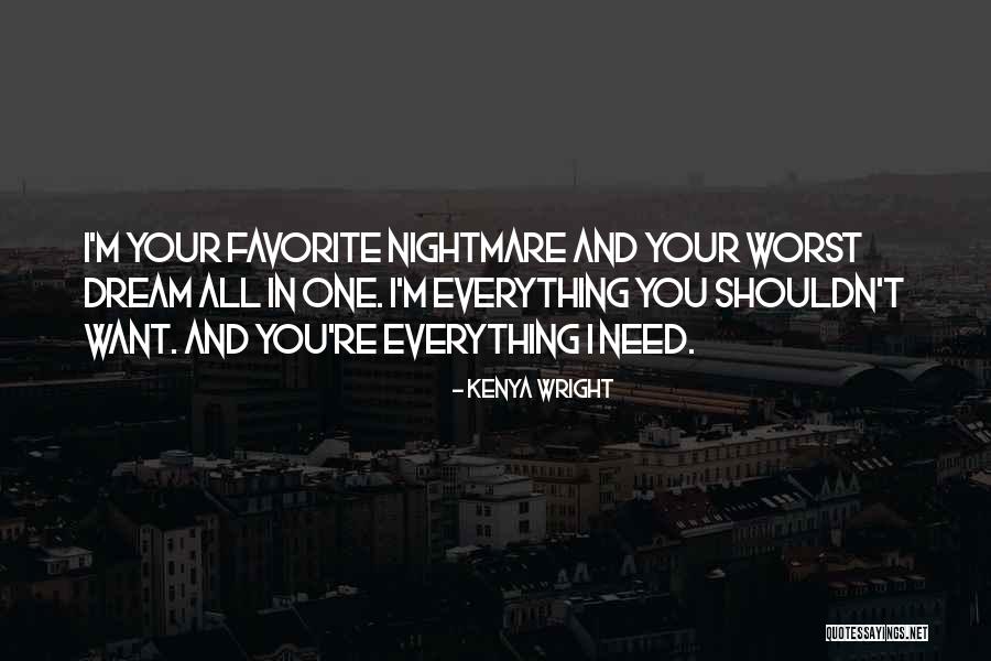 Your Everything I Want And Need Quotes By Kenya Wright Your Everything I Want And Need Quotes By Kenya Wright