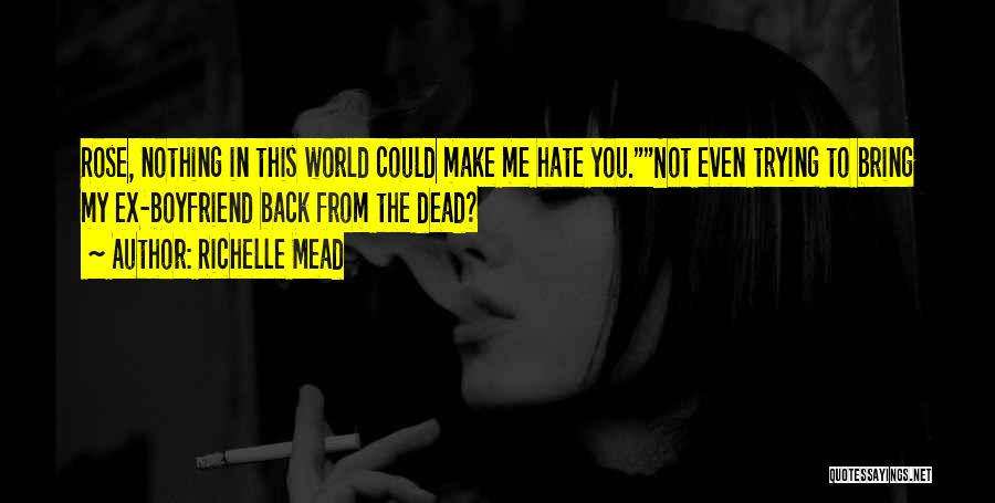 Your Ex Boyfriend You Hate Quotes By Richelle Mead