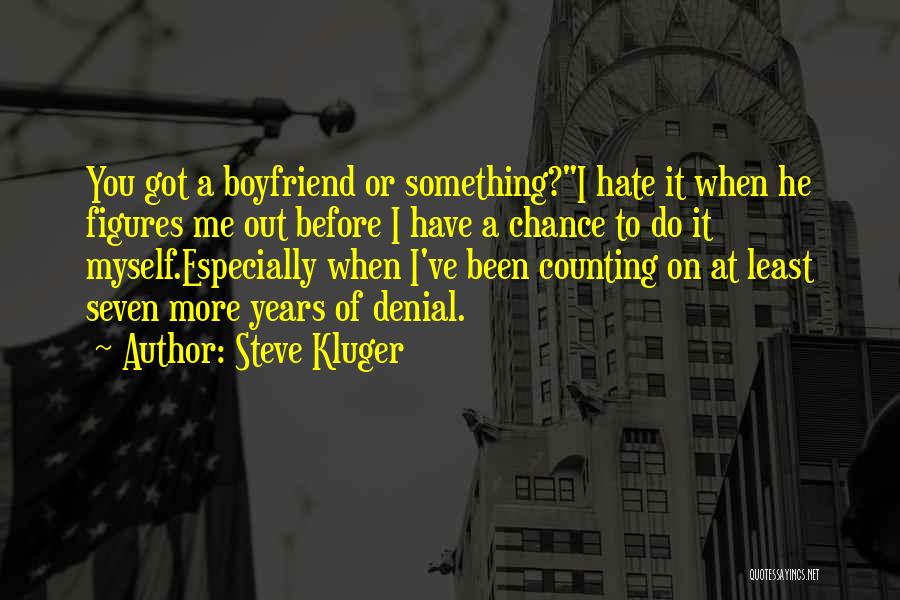 Your Ex Boyfriend You Hate Quotes By Steve Kluger