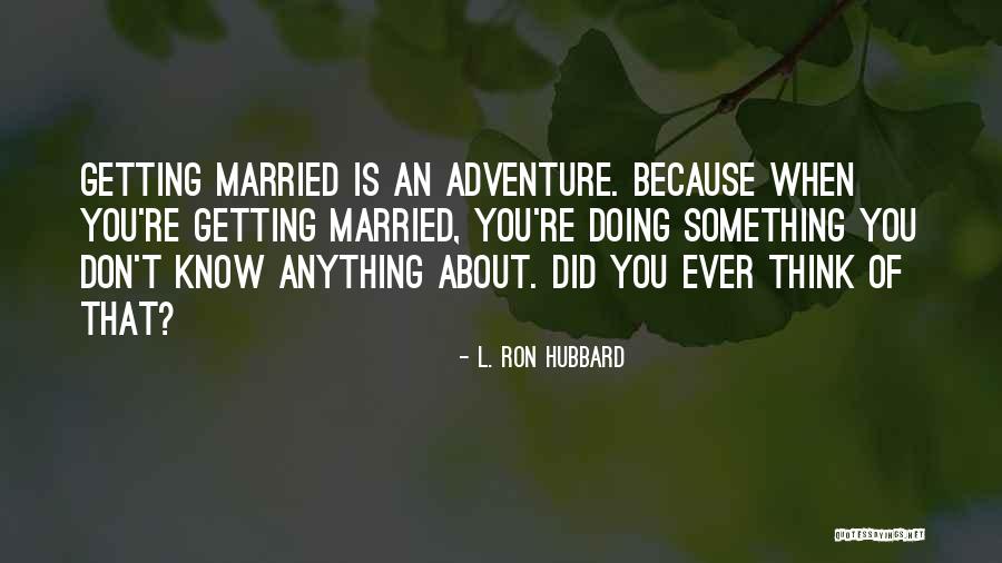 Your Ex Getting Married Quotes By L. Ron Hubbard