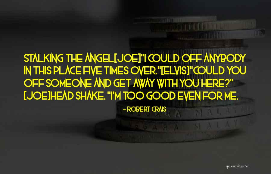 Your Ex Stalking You Quotes By Robert Crais Your Ex Stalking You Quotes By Robert Crais
