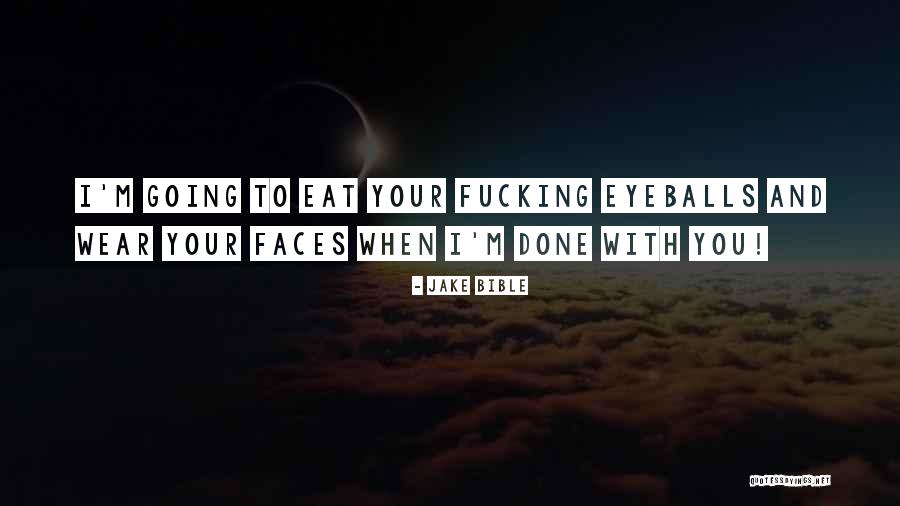 Your Eyeballs Quotes By Jake Bible Your Eyeballs Quotes By Jake Bible