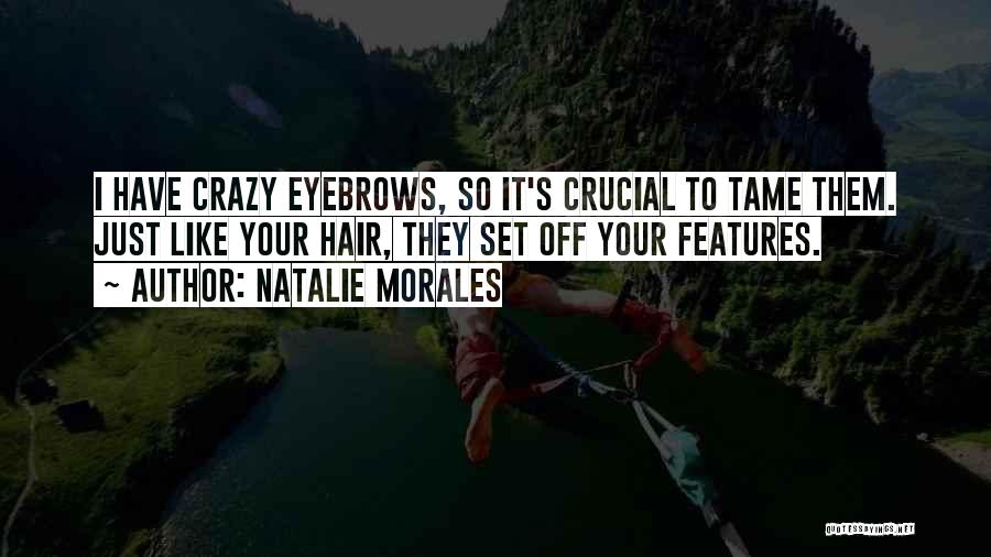 Your Eyebrows Quotes By Natalie Morales