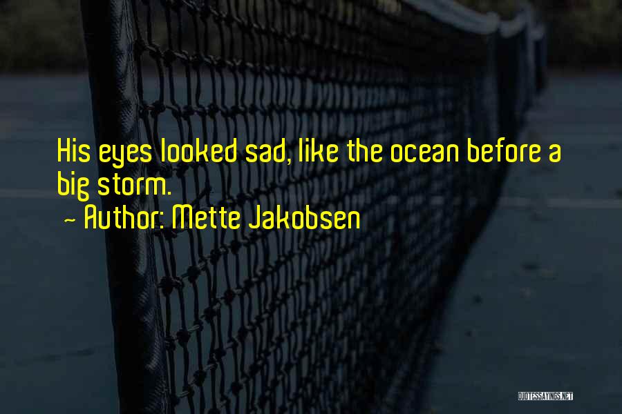 Your Eyes Are Like The Ocean Quotes By Mette Jakobsen