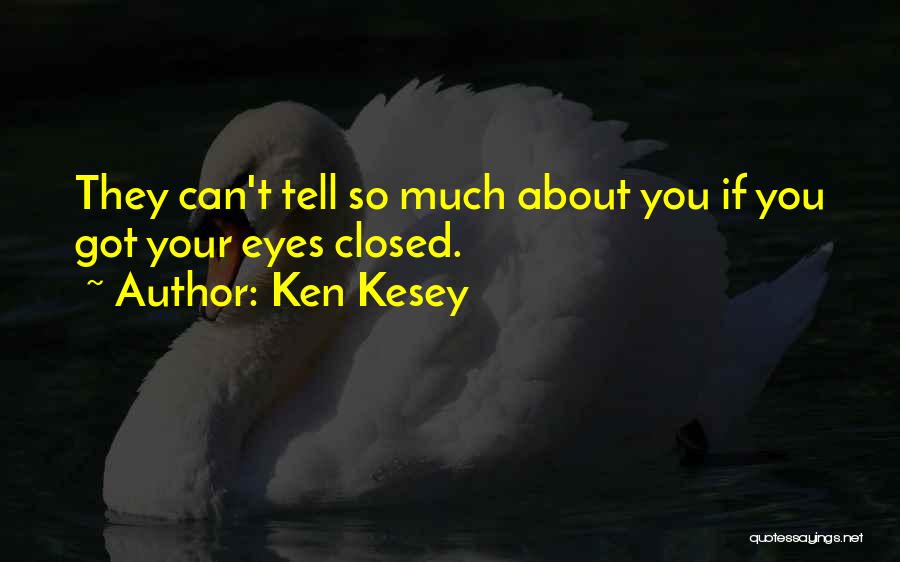 Your Eyes Can Tell Quotes By Ken Kesey