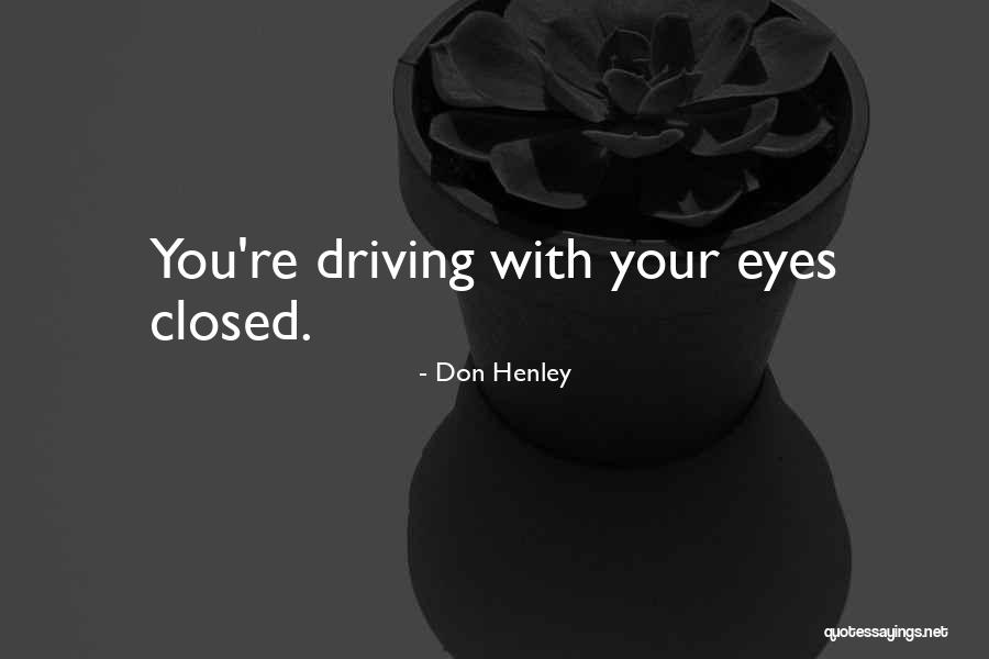 Your Eyes Closed Quotes By Don Henley