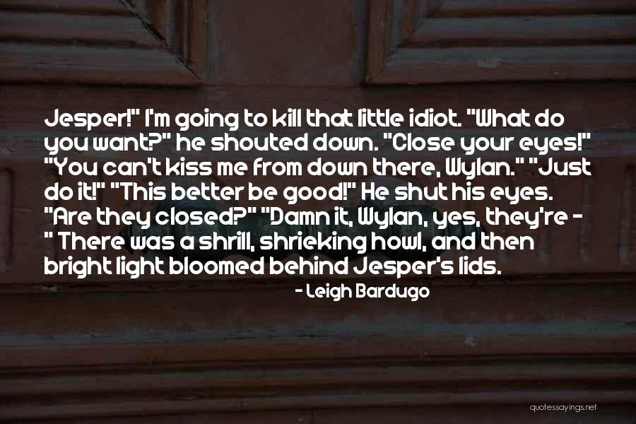Your Eyes Closed Quotes By Leigh Bardugo Your Eyes Closed Quotes By Leigh Bardugo