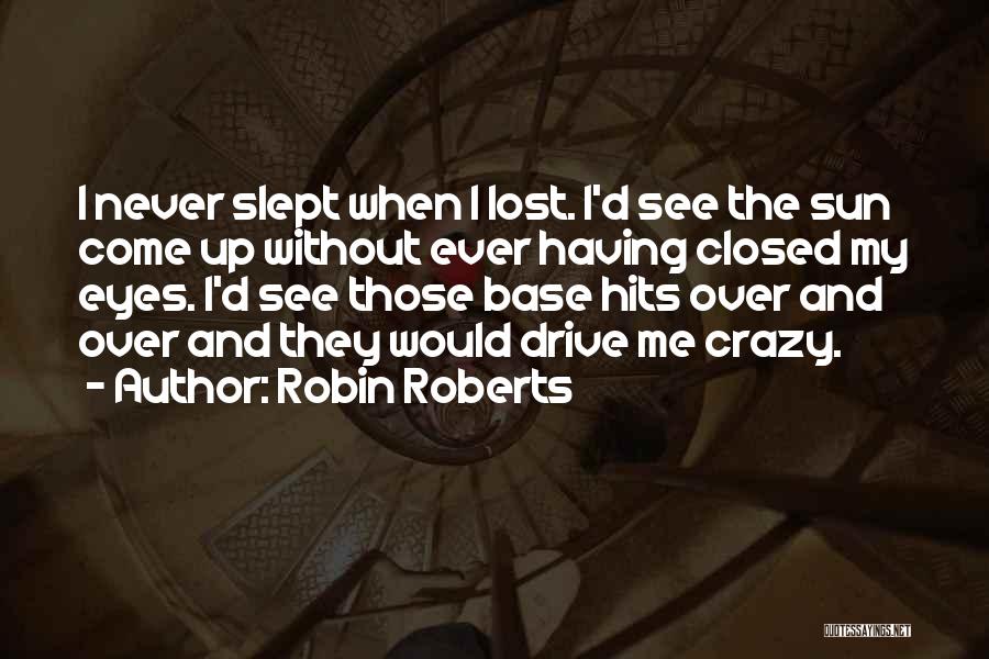 Your Eyes Drive Me Crazy Quotes By Robin Roberts