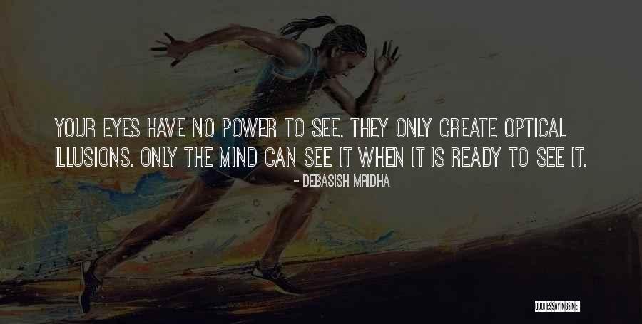 Your Eyes Have No Power To See Quotes By Debasish Mridha Your Eyes Have No Power To See Quotes By Debasish Mridha