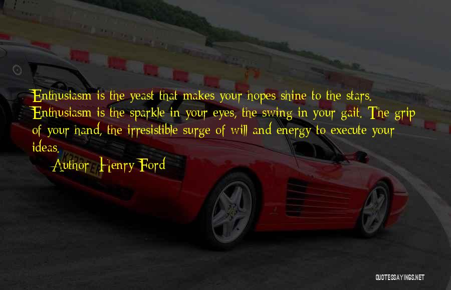 Your Eyes Sparkle Quotes By Henry Ford