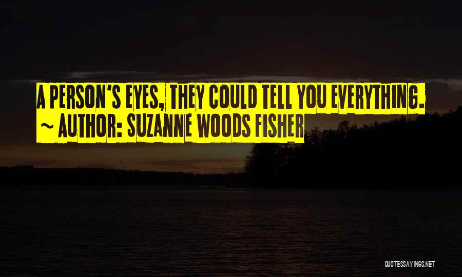 Your Eyes Tell Me Everything Quotes By Suzanne Woods Fisher