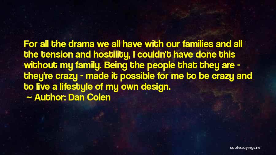 Your Family Being Crazy Quotes By Dan Colen