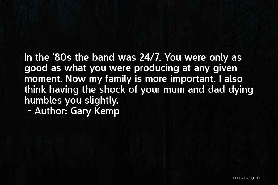 Your Family Dying Quotes By Gary Kemp