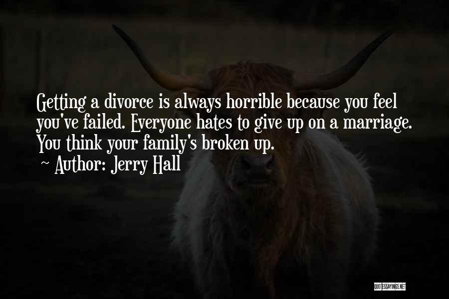 Your Family Hates You Quotes By Jerry Hall