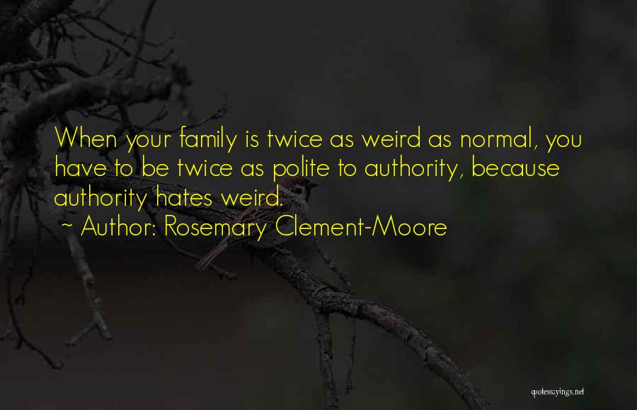 Your Family Hates You Quotes By Rosemary Clement-Moore