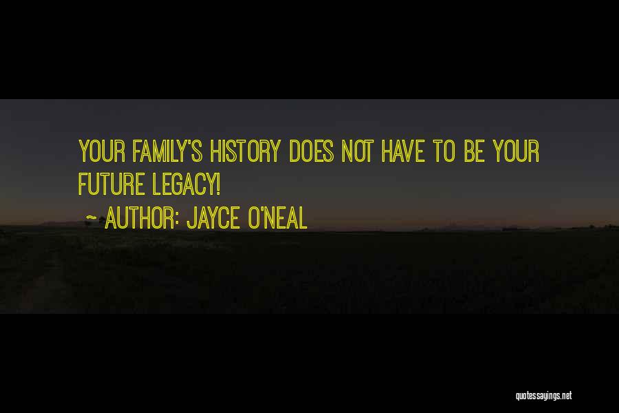 Your Family History Quotes By Jayce O'Neal