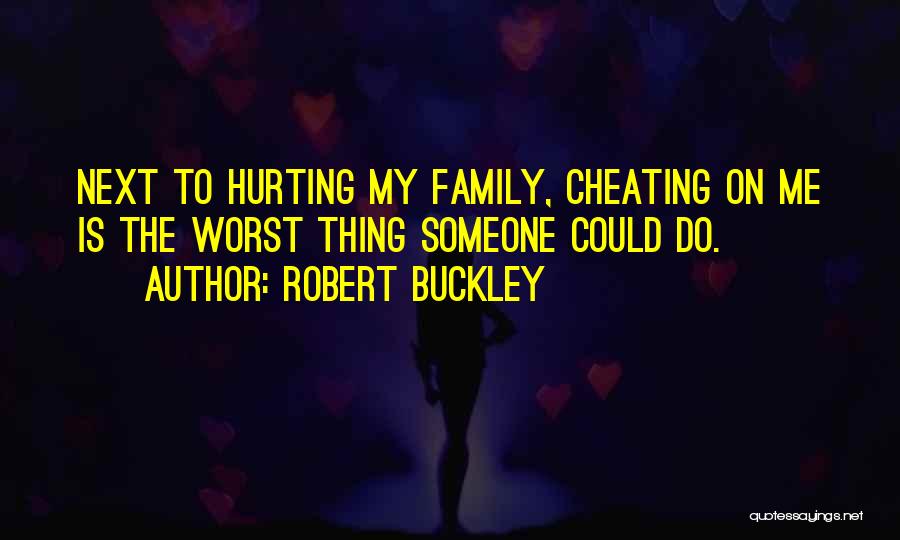 Your Family Hurting You Quotes By Robert Buckley