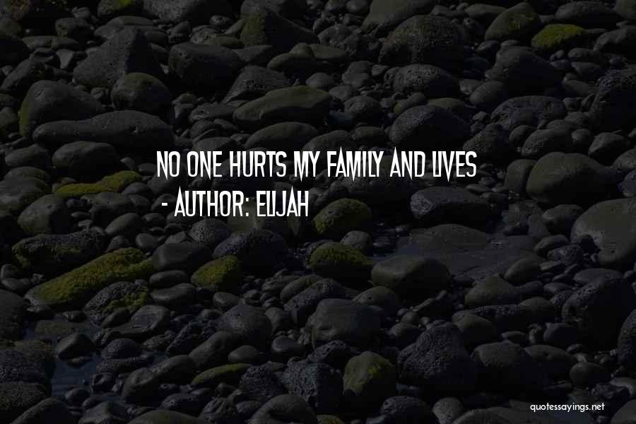 Your Family Hurts You Quotes By Elijah