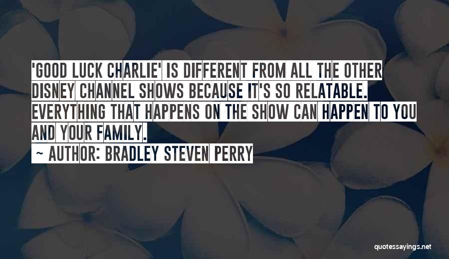Your Family Is Everything Quotes By Bradley Steven Perry