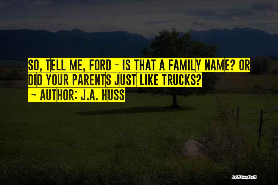 Your Family Name Quotes By J.A. Huss