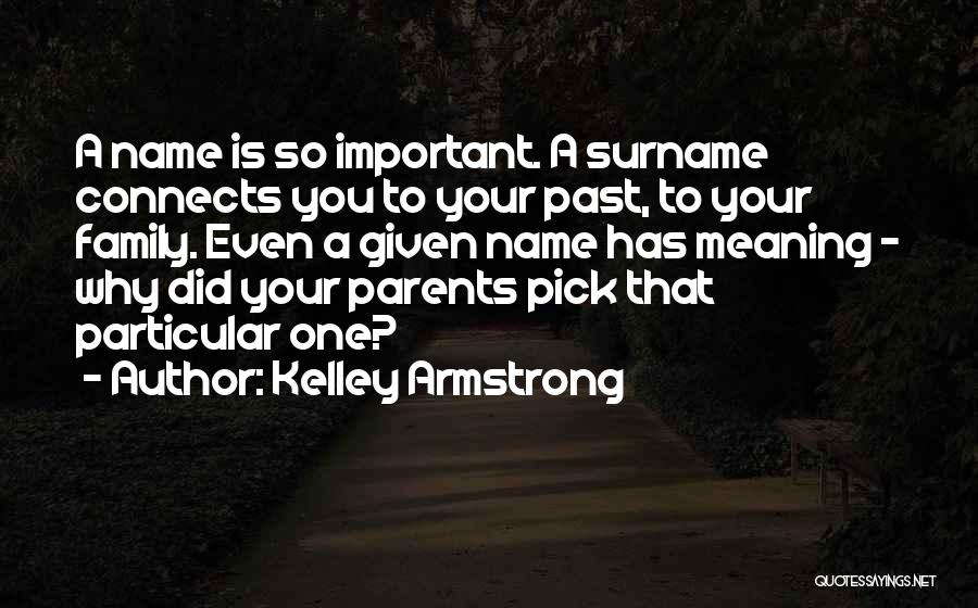 Your Family Name Quotes By Kelley Armstrong