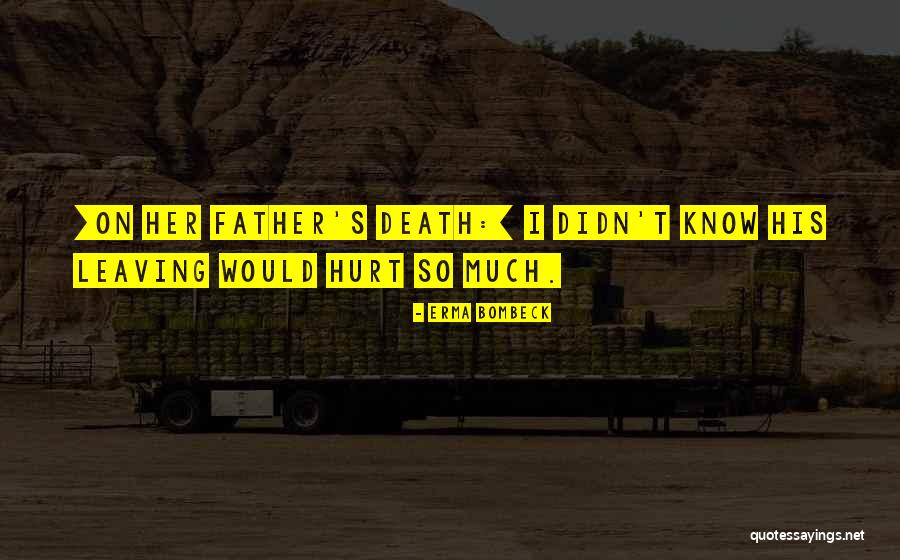 Your Father Leaving Quotes By Erma Bombeck