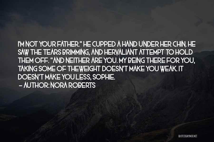 Your Father Not Being There For You Quotes By Nora Roberts