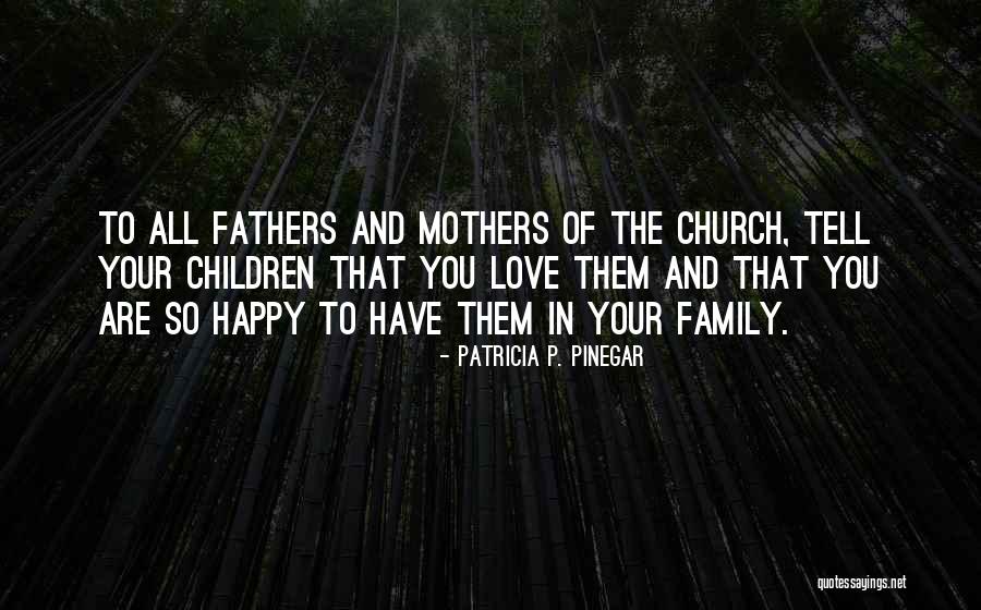 Your Father Quotes By Patricia P. Pinegar Your Father Quotes By Patricia P. Pinegar