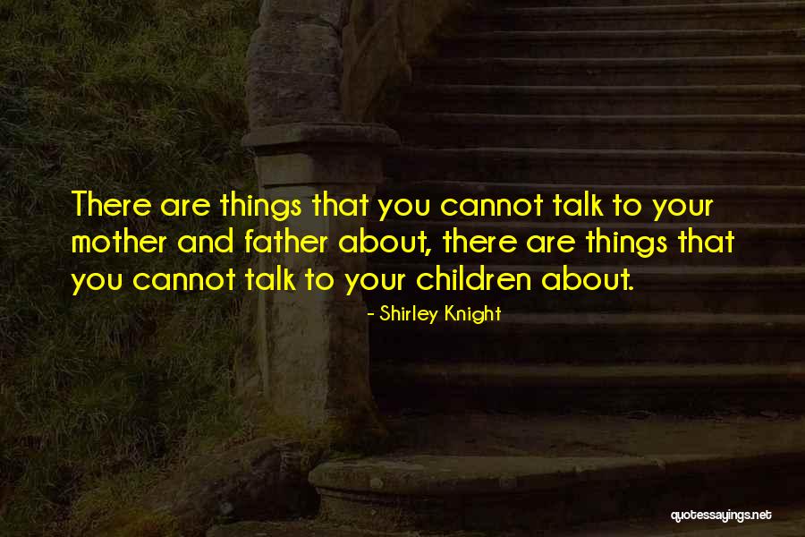 Your Father Quotes By Shirley Knight