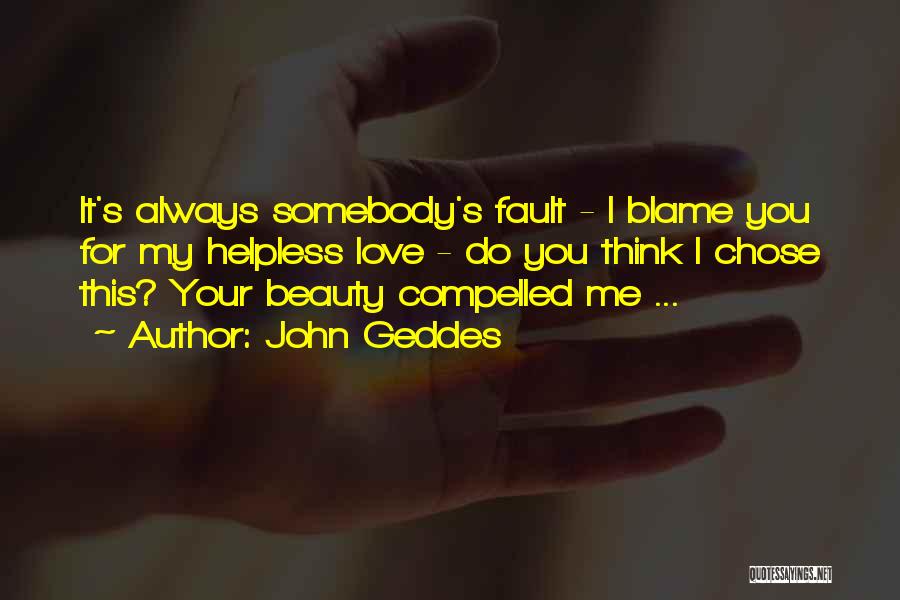 Your Fault Love Quotes By John Geddes