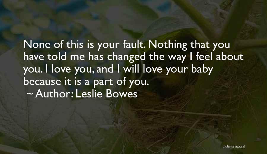 Your Fault Love Quotes By Leslie Bowes