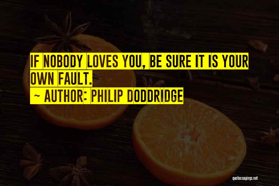 Your Fault Love Quotes By Philip Doddridge