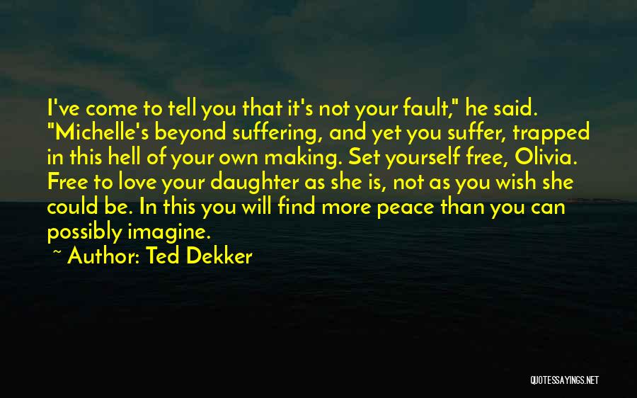 Your Fault Love Quotes By Ted Dekker