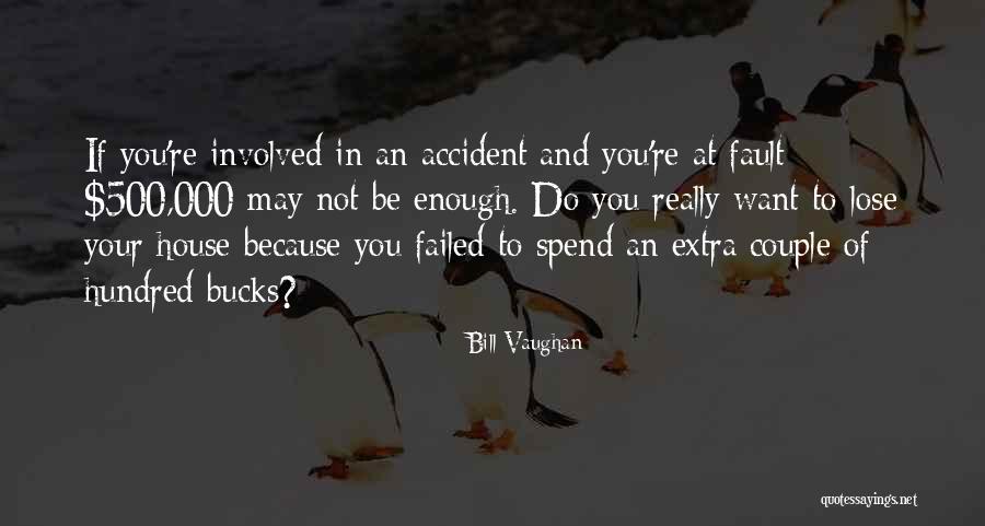Your Fault Quotes By Bill Vaughan Your Fault Quotes By Bill Vaughan