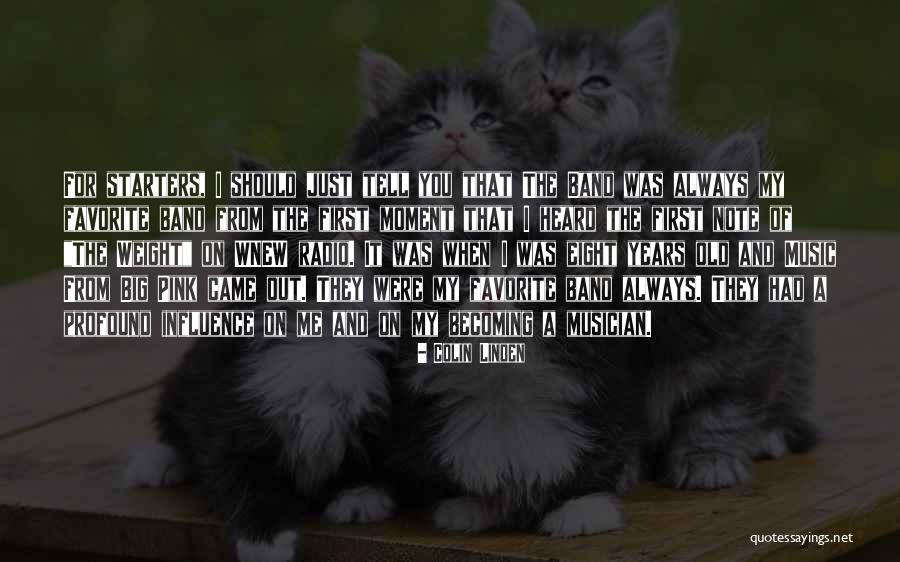 Your Favorite Band Quotes By Colin Linden Your Favorite Band Quotes By Colin Linden