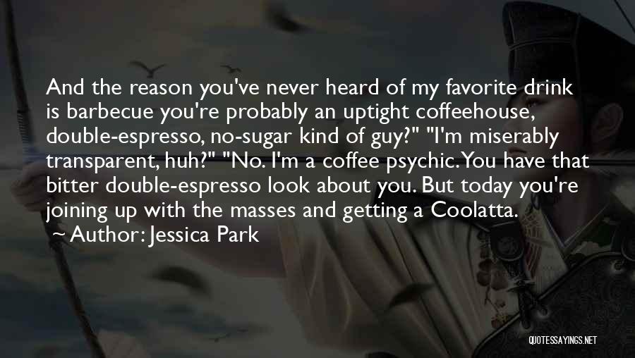 Your Favorite Drink Quotes By Jessica Park