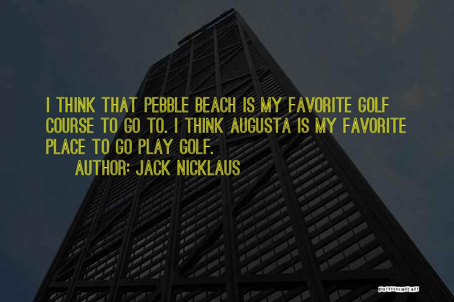Your Favorite Place Quotes By Jack Nicklaus