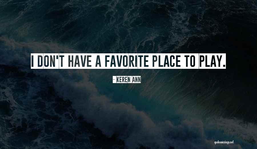 Your Favorite Place Quotes By Keren Ann