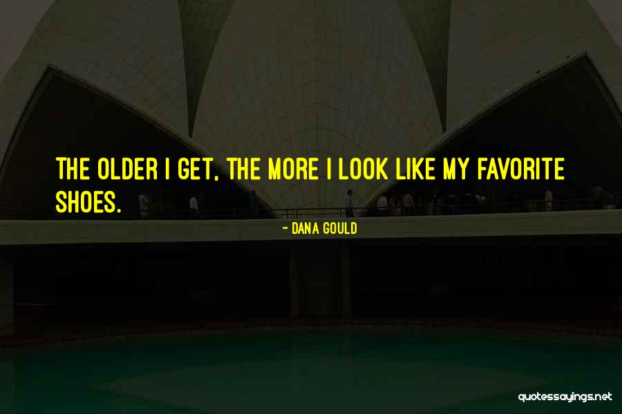 Your Favorite Shoes Quotes By Dana Gould Your Favorite Shoes Quotes By Dana Gould