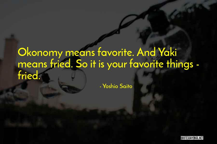 Your Favorite Things Quotes By Yoshio Saito Your Favorite Things Quotes By Yoshio Saito