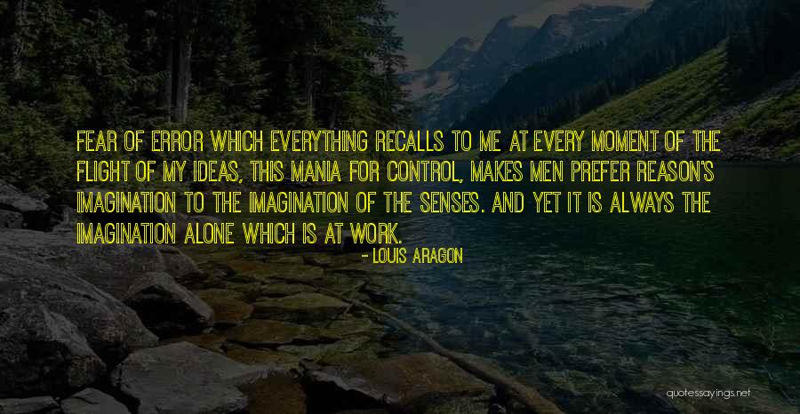 Your Fear Of Error Is Your Error Quotes By Louis Aragon Your Fear Of Error Is Your Error Quotes By Louis Aragon