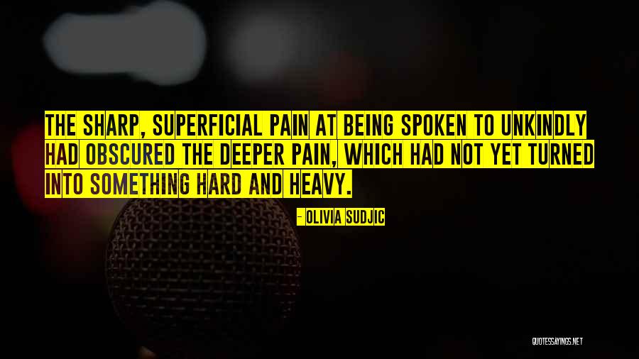Your Feelings Being Hurt Quotes By Olivia Sudjic Your Feelings Being Hurt Quotes By Olivia Sudjic